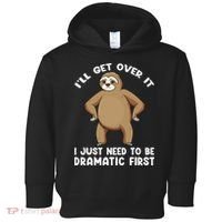 Funny Sloth ILl Get Over It Just Need To Be Dramatic First Toddler Hoodie thumb 0