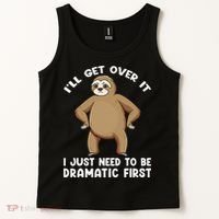 Funny Sloth ILl Get Over It Just Need To Be Dramatic First Tank Top thumb 2