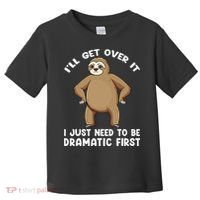 Funny Sloth ILl Get Over It Just Need To Be Dramatic First Toddler T-Shirt thumb 0