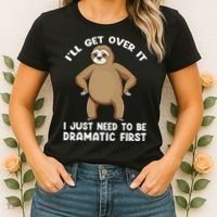 Funny Sloth ILl Get Over It Just Need To Be Dramatic First Women's T-Shirt thumb 2