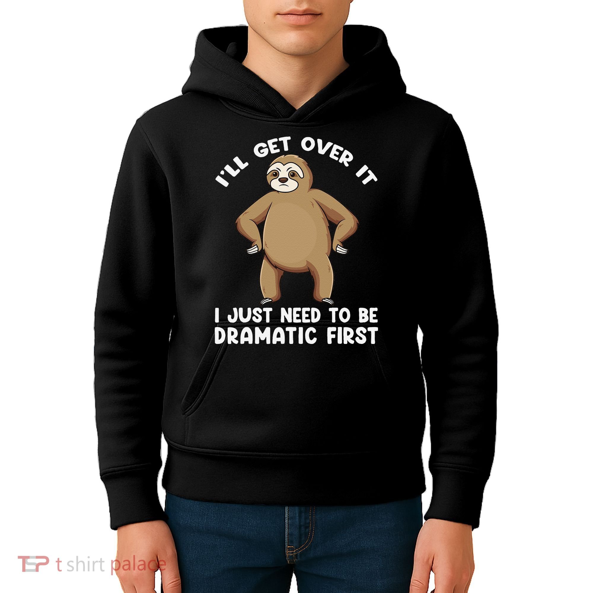 Funny Sloth ILl Get Over It Just Need To Be Dramatic First Kids Hoodie