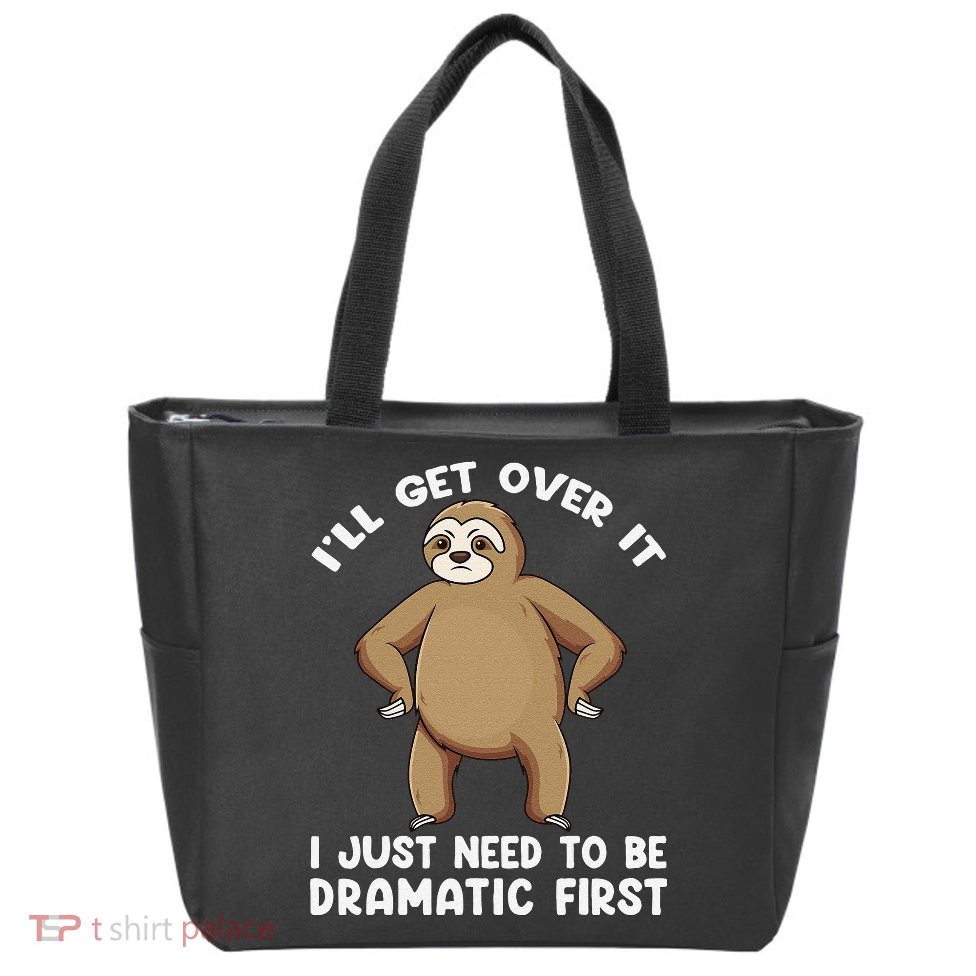 Funny Sloth ILl Get Over It Just Need To Be Dramatic First Tote Bag