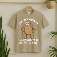Funny Sloth ILl Get Over It Just Need To Be Dramatic First T-Shirt thumb 2
