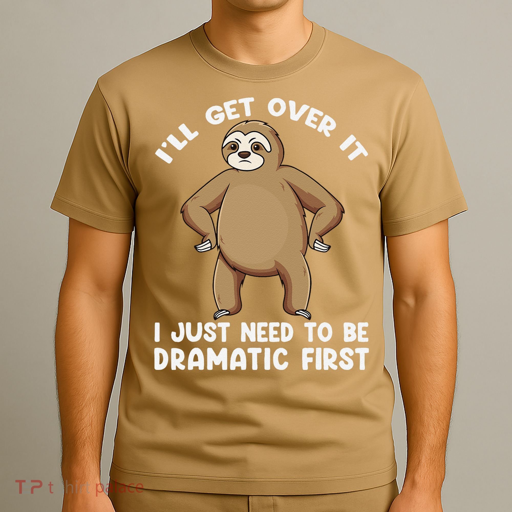 Funny Sloth ILl Get Over It Just Need To Be Dramatic First T-Shirt