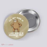 Funny Sloth ILl Get Over It Just Need To Be Dramatic First Button thumb 0