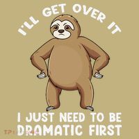 Funny Sloth ILl Get Over It Just Need To Be Dramatic First Button thumb 1