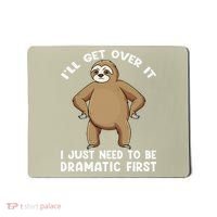 Funny Sloth ILl Get Over It Just Need To Be Dramatic First Mousepad thumb 0
