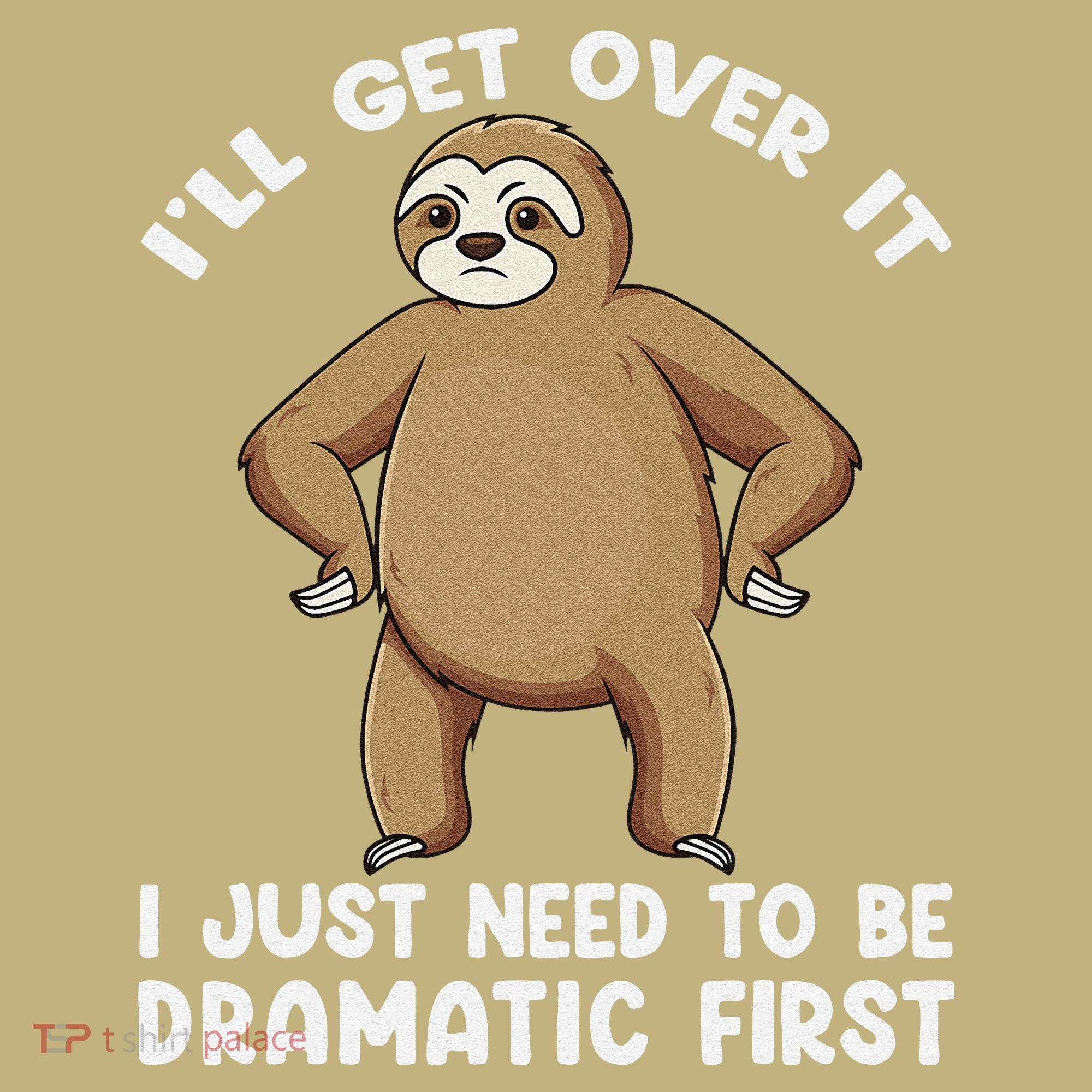 Funny Sloth ILl Get Over It Just Need To Be Dramatic First Mousepad