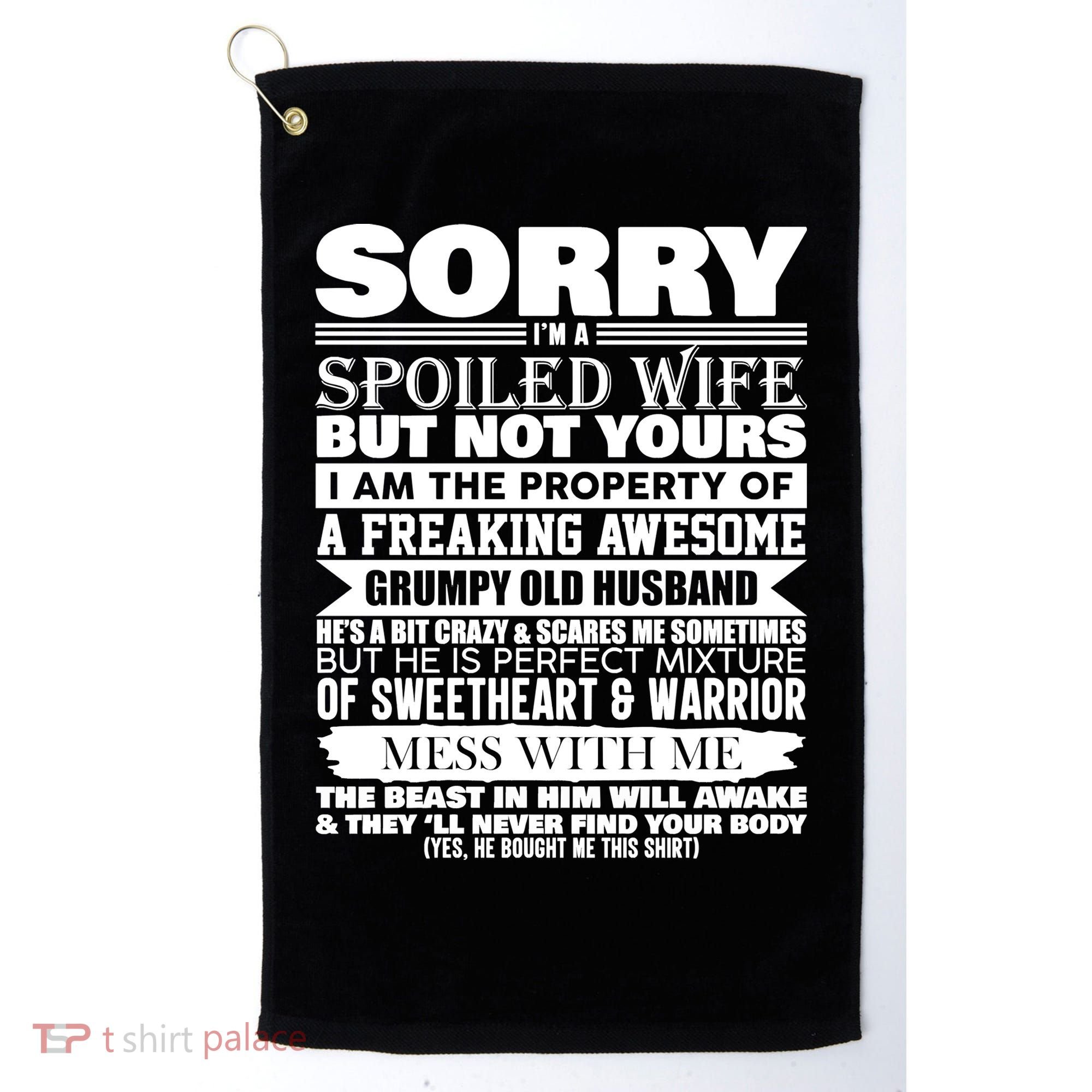 Funny Sorry I'm A Spoiled Wife Of Grumpy Old Husband Golf Towel
