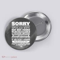 Funny Sorry I'm A Spoiled Wife Of Grumpy Old Husband Button thumb 0