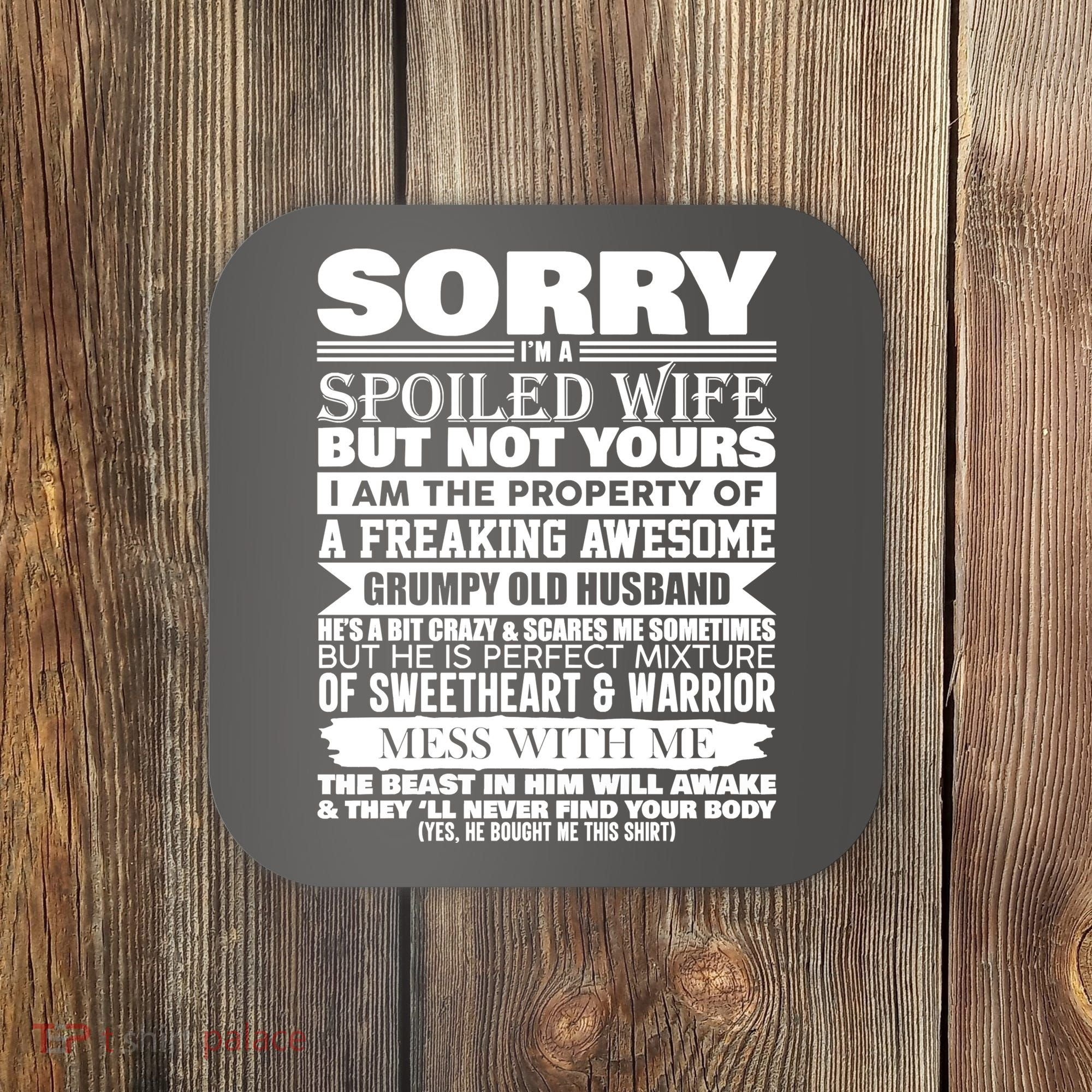 Funny Sorry I'm A Spoiled Wife Of Grumpy Old Husband Coaster
