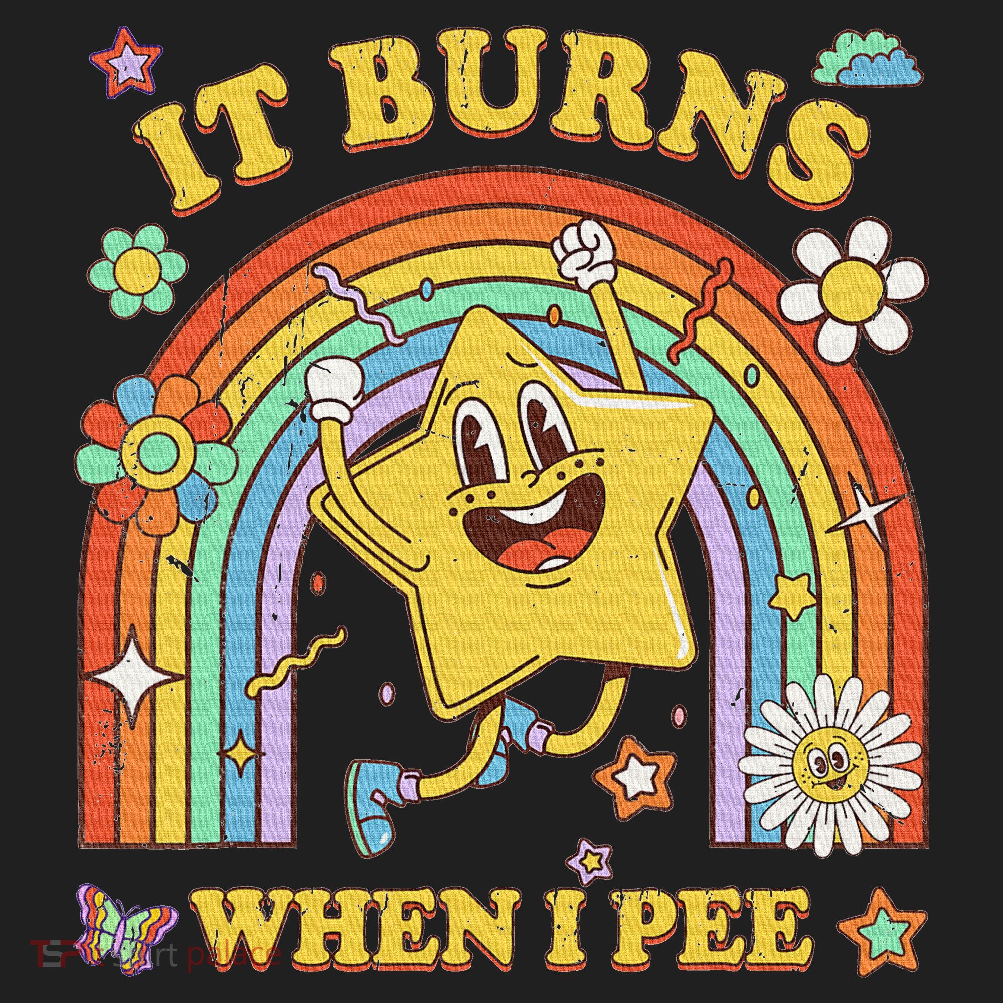 Funny Saying It Burns When I Pee Sarcastic Meme Women's Sweatshirt