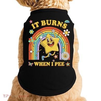 Funny Saying It Burns When I Pee Sarcastic Meme Doggie Tank