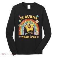 Funny Saying It Burns When I Pee Sarcastic Meme Long Sleeve Shirt thumb 0