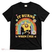 Funny Saying It Burns When I Pee Sarcastic Meme T-Shirt thumb 0