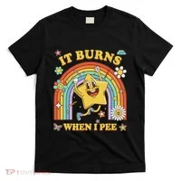 Funny Saying It Burns When I Pee Sarcastic Meme T-Shirt thumb 0