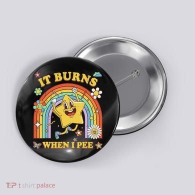 Funny Saying It Burns When I Pee Sarcastic Meme Button