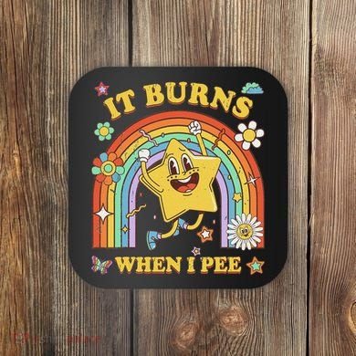 Funny Saying It Burns When I Pee Sarcastic Meme Coaster