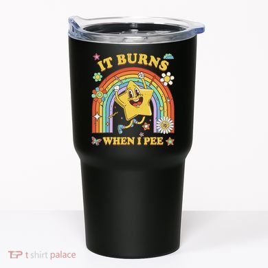 Funny Saying It Burns When I Pee Sarcastic Meme Tumbler