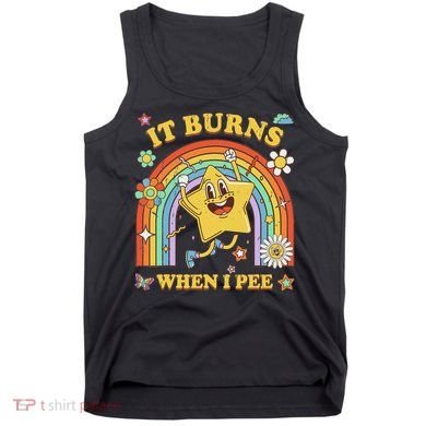 Funny Saying It Burns When I Pee Sarcastic Meme Tank Top