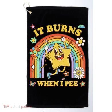 Funny Saying It Burns When I Pee Sarcastic Meme Golf Towel