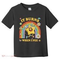 Funny Saying It Burns When I Pee Sarcastic Meme Toddler T-Shirt thumb 0