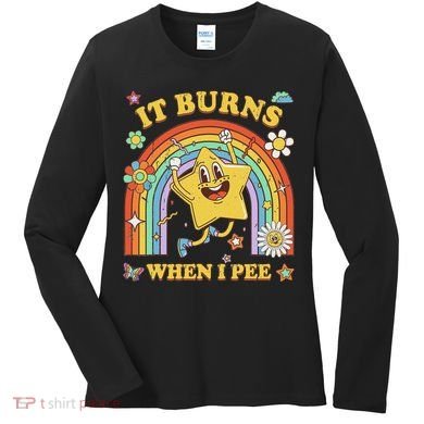 Funny Saying It Burns When I Pee Sarcastic Meme Women's Long Sleeve Shirt