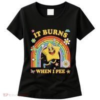 Funny Saying It Burns When I Pee Sarcastic Meme Women's T-Shirt thumb 0