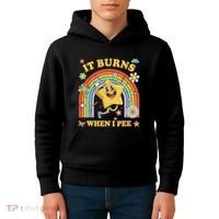 Funny Saying It Burns When I Pee Sarcastic Meme Kids Hoodie thumb 4