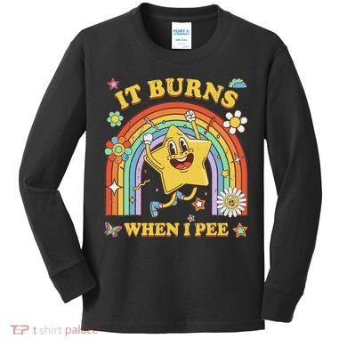 Funny Saying It Burns When I Pee Sarcastic Meme Kids Long Sleeve Shirt