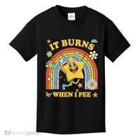 Funny Saying It Burns When I Pee Sarcastic Meme Kids T-Shirt thumb 0