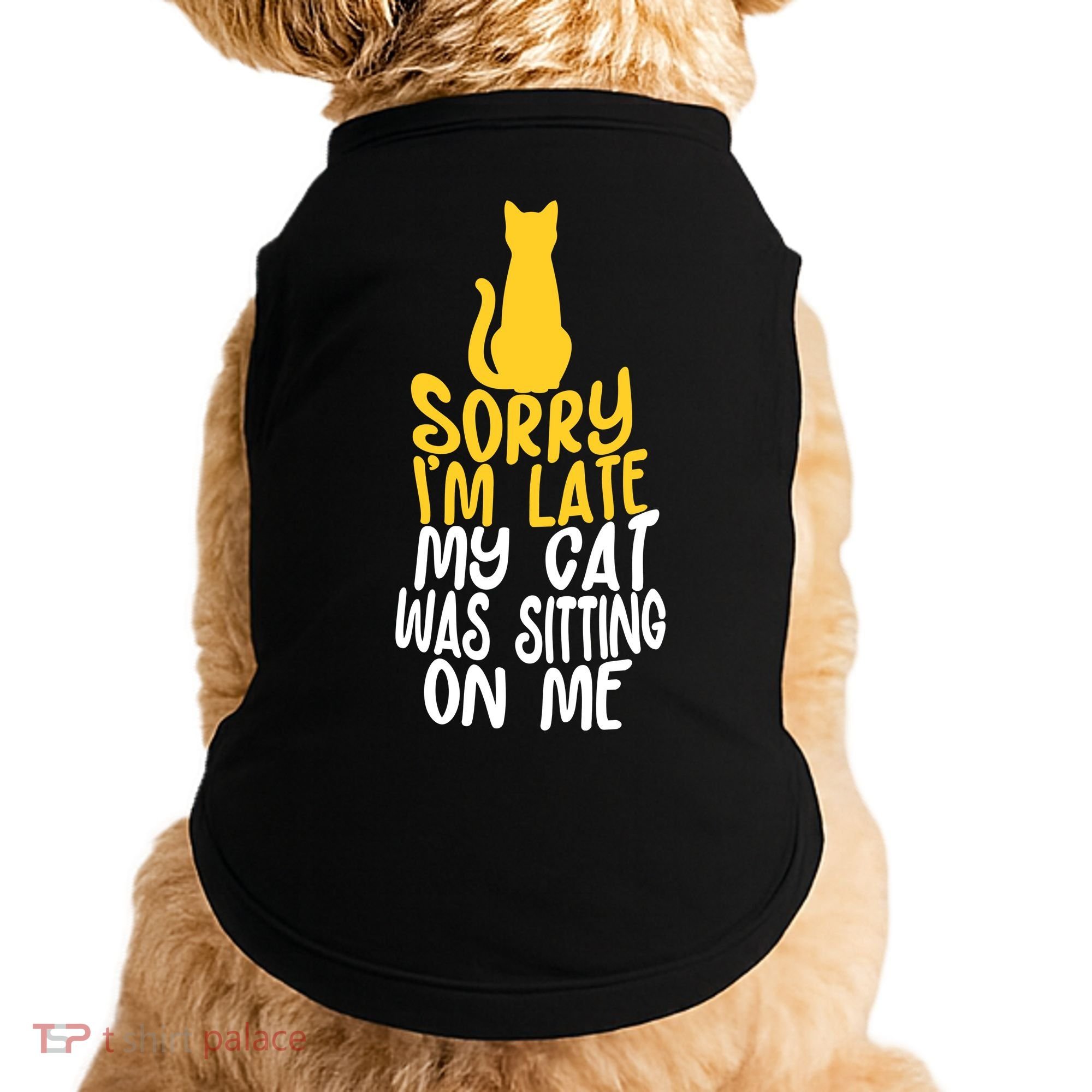 Funny Sorry Im Late My Cat Was Sitting On Me Doggie Tank