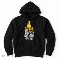 Funny Sorry Im Late My Cat Was Sitting On Me Hoodie thumb 0
