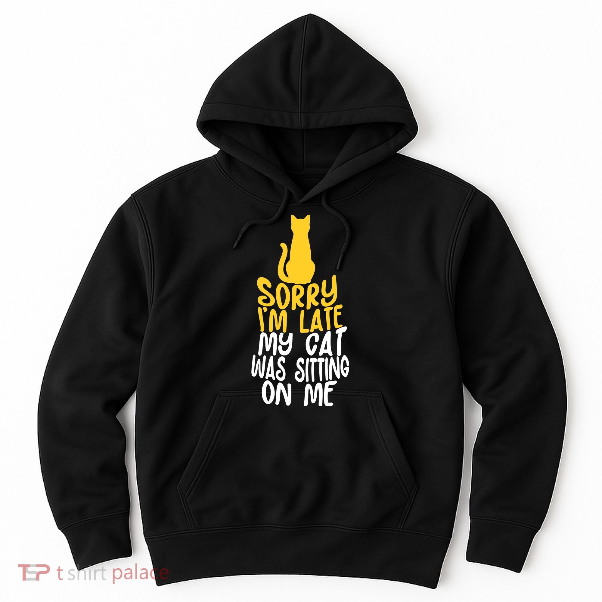 Funny Sorry Im Late My Cat Was Sitting On Me Hoodie