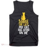 Funny Sorry Im Late My Cat Was Sitting On Me Tank Top thumb 0