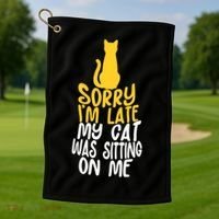 Funny Sorry Im Late My Cat Was Sitting On Me Golf Towel thumb 1