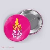 Funny Sorry Im Late My Cat Was Sitting On Me Button thumb 0