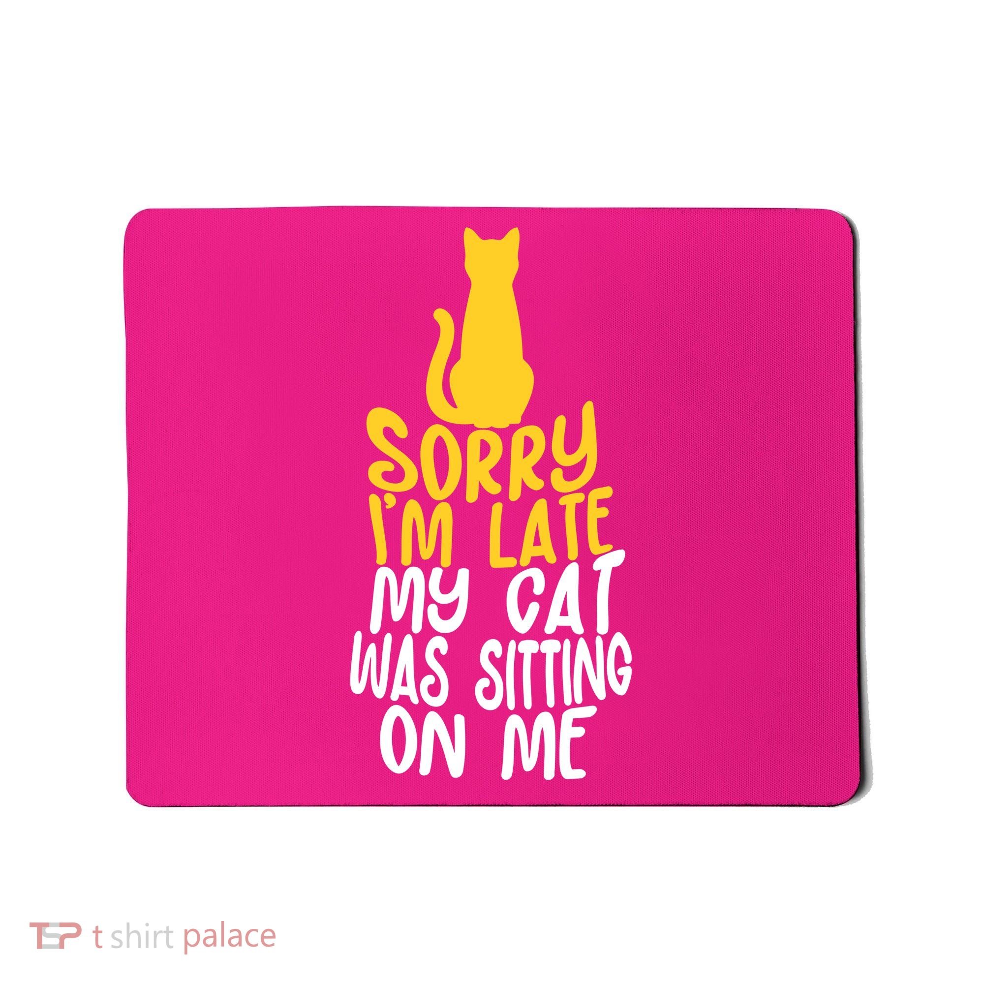 Funny Sorry Im Late My Cat Was Sitting On Me Mousepad