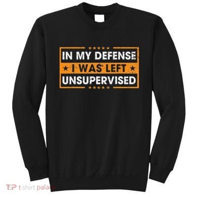 Funny Saying In My Defense I Was Left Unsupervised Retro Sweatshirt