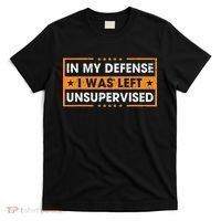 Funny Saying In My Defense I Was Left Unsupervised Retro T-Shirt thumb 0