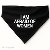 Funny Saying IM Afraid Of Women USA-Made Doggie Bandana thumb 0