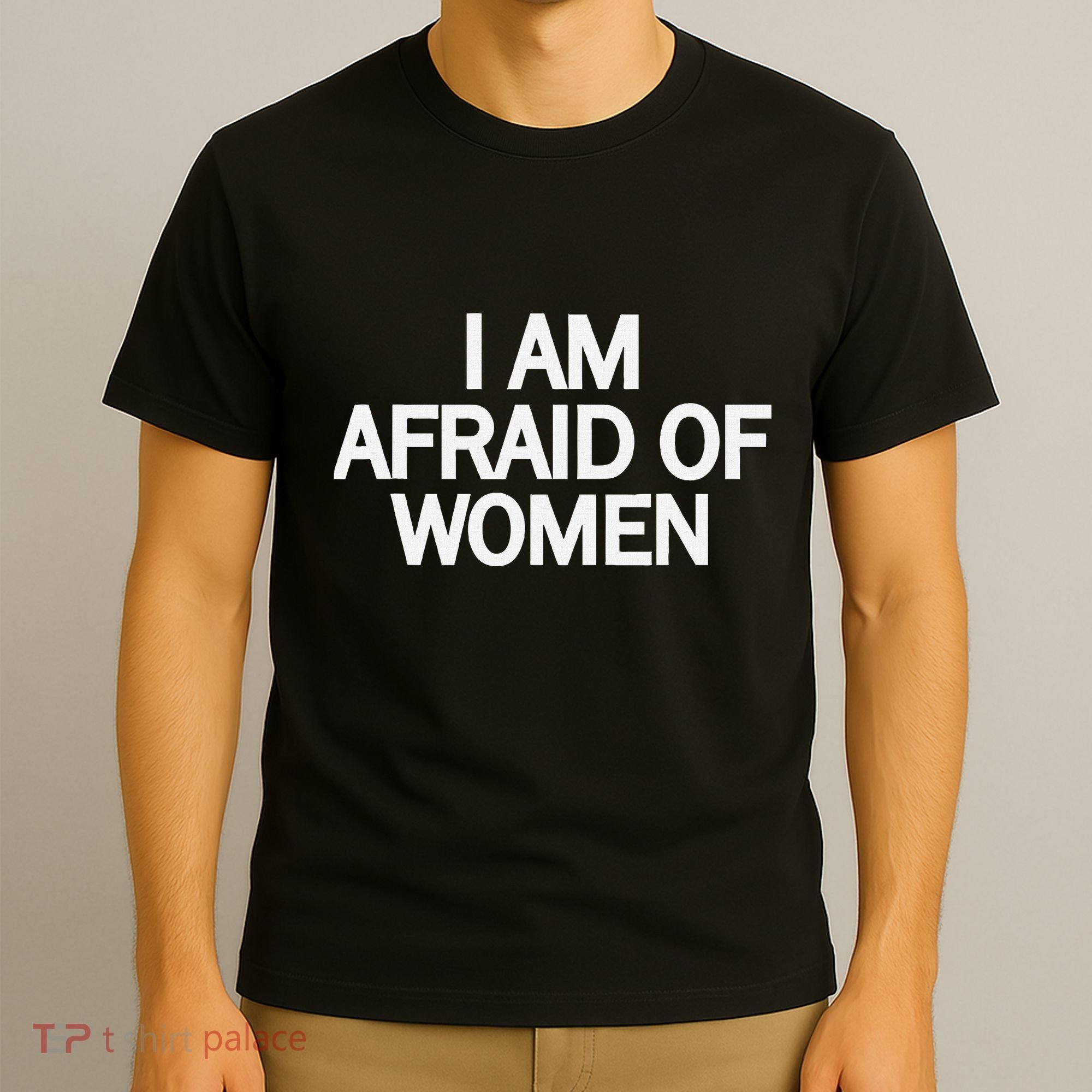 Funny Saying IM Afraid Of Women T-Shirt