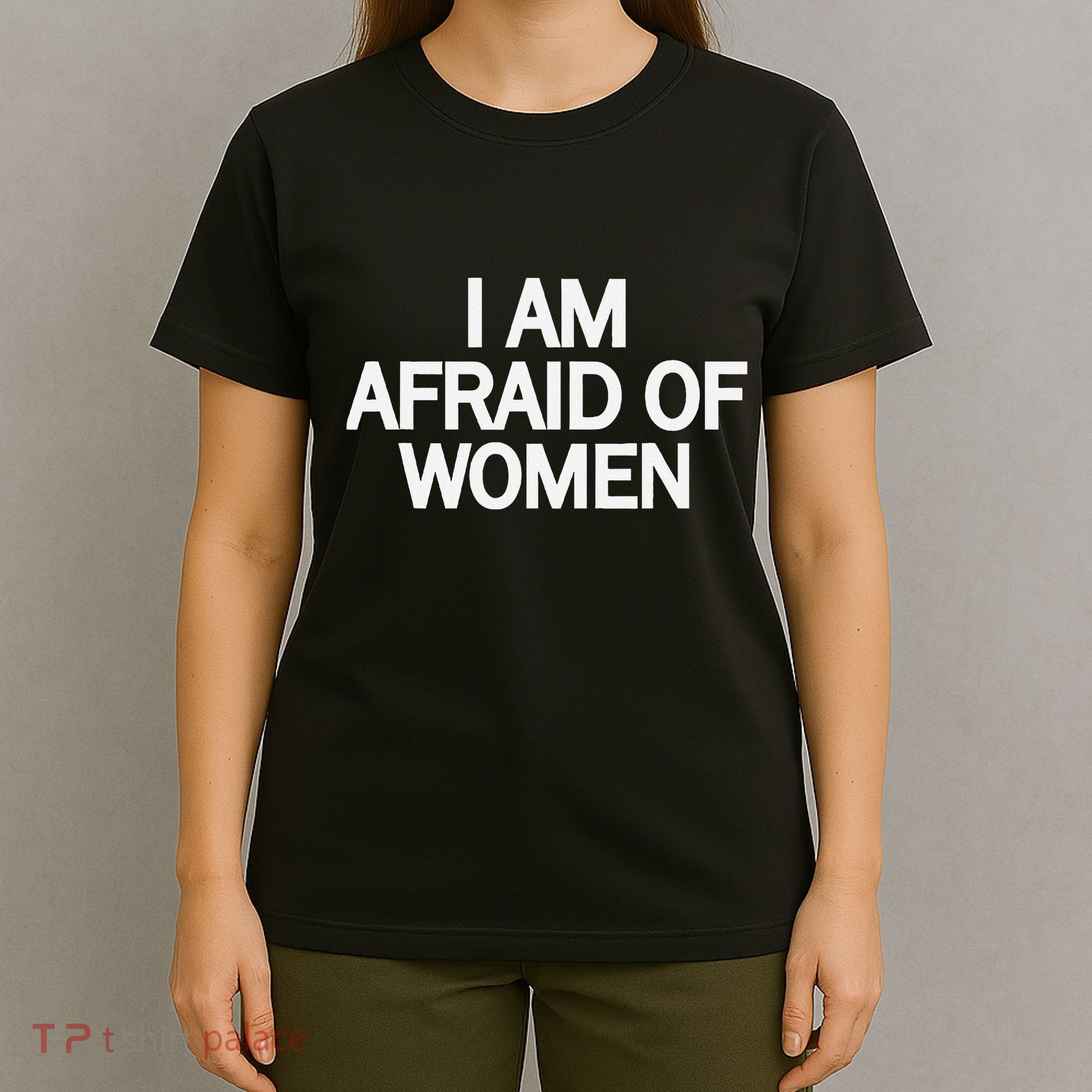 Funny Saying IM Afraid Of Women T-Shirt