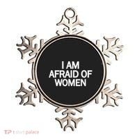 Funny Saying IM Afraid Of Women Ornament thumb 0