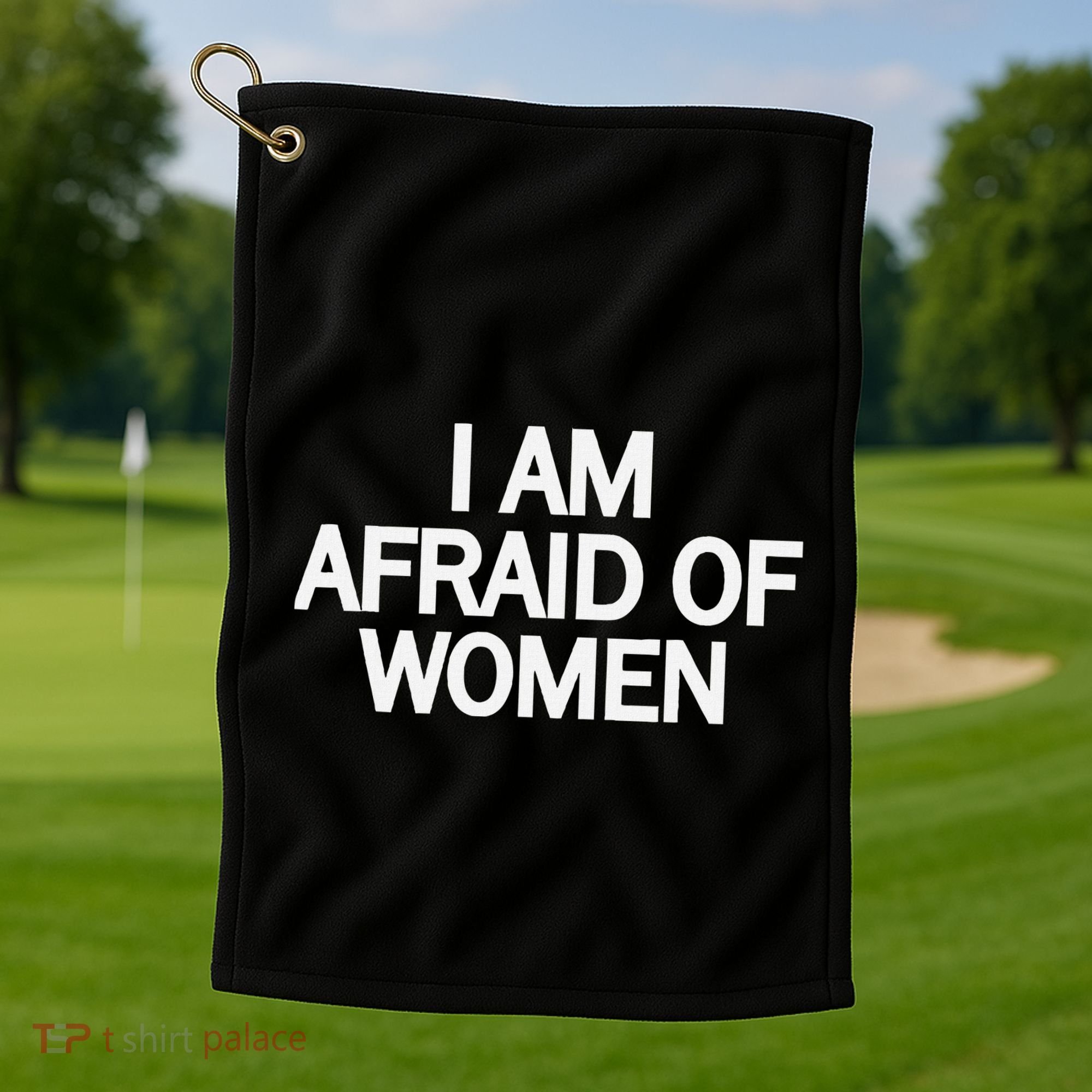 Funny Saying IM Afraid Of Women Golf Towel