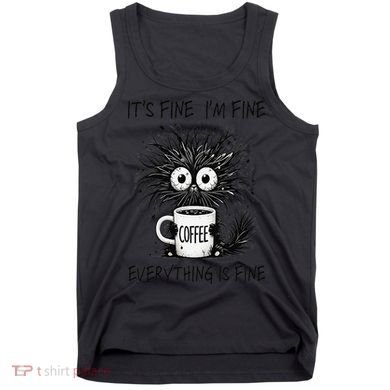 Funny - Sarcastic - Its Fine Im Fine Everything Is Fine Tank Top