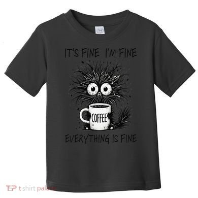 Funny - Sarcastic - Its Fine Im Fine Everything Is Fine Toddler T-Shirt