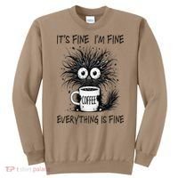Funny - Sarcastic - Its Fine Im Fine Everything Is Fine Sweatshirt thumb 0