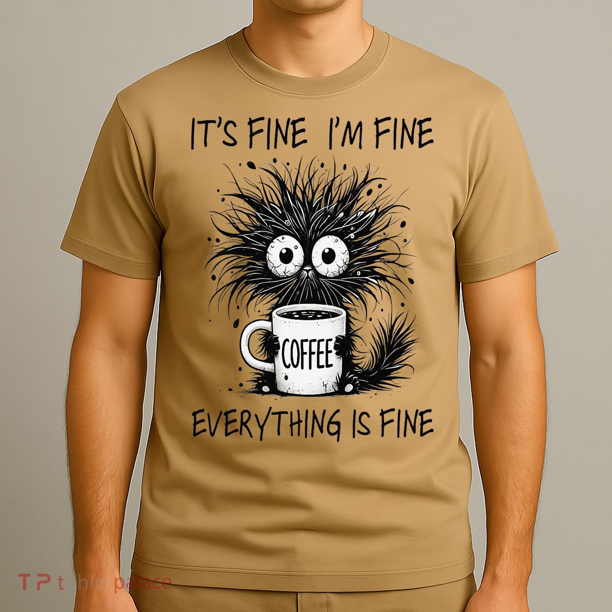 Funny - Sarcastic - Its Fine Im Fine Everything Is Fine T-Shirt