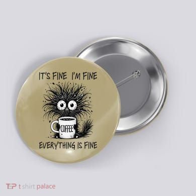 Funny - Sarcastic - Its Fine Im Fine Everything Is Fine Button